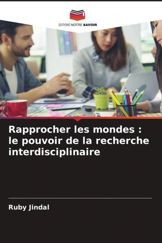 Rapprocher les mondes : le pouvoir de la recherche interdisciplinaire