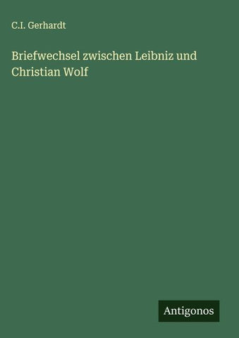 Briefwechsel zwischen Leibniz und Christian Wolf