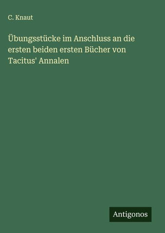 Übungsstücke im Anschluss an die ersten beiden ersten Bücher von Tacitus' Annalen