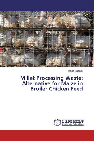 Millet Processing Waste: Alternative for Maize in Broiler Chicken Feed