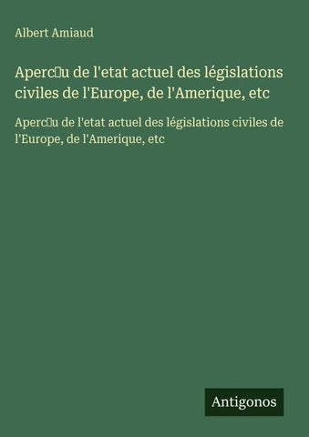 Aperc¿u de l'etat actuel des législations civiles de l'Europe, de l'Amerique, etc