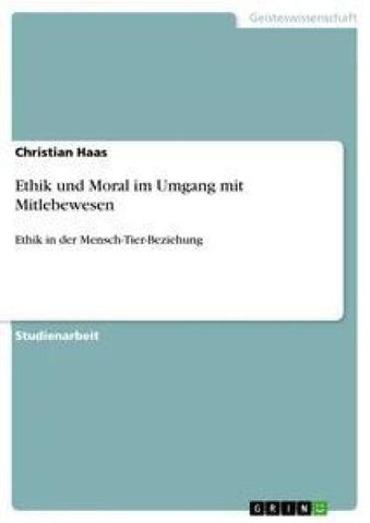 Ethik und Moral im Umgang mit Mitlebewesen