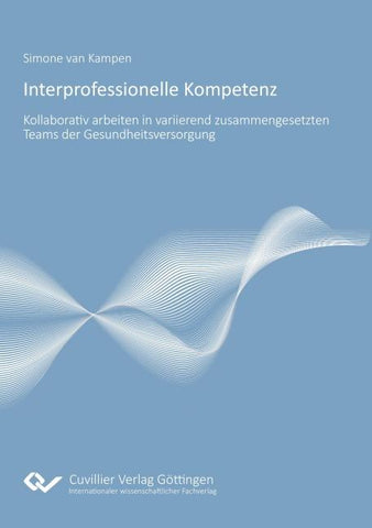 Interprofessionelle Kompetenz: Kollaborativ Arbeiten in variierend zusammengesetzten Teams der Gesundheitsversorgung.
