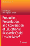 Production, Presentation, and Acceleration of Educational Research: Could Less be More?