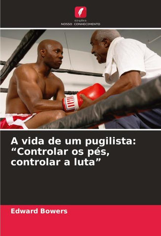 A vida de um pugilista: "Controlar os pés, controlar a luta"