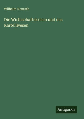 Die Wirthschaftskrisen und das Kartellwesen
