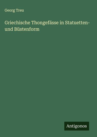 Griechische Thongefässe in Statuetten- und Büstenform