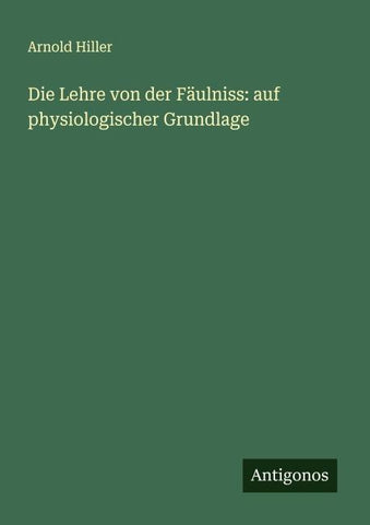 Die Lehre von der Fäulniss: auf physiologischer Grundlage