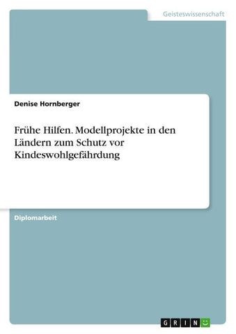 Frühe Hilfen. Modellprojekte in den Ländern zum Schutz vor Kindeswohlgefährdung