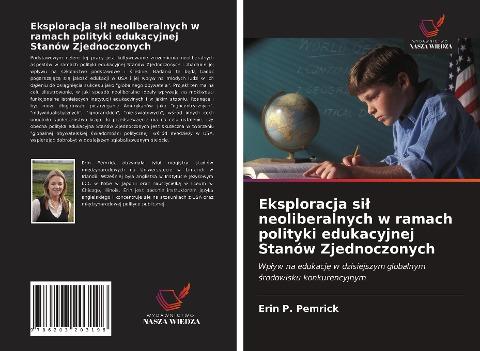 Eksploracja si¿ neoliberalnych w ramach polityki edukacyjnej Stanów Zjednoczonych