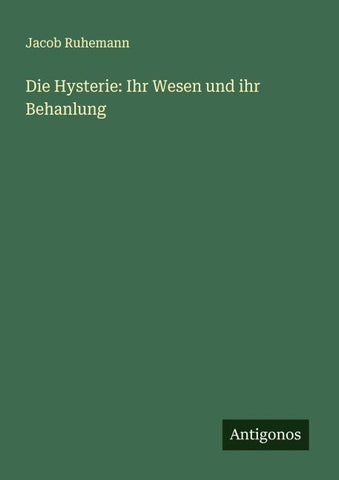 Die Hysterie: Ihr Wesen und ihr Behanlung