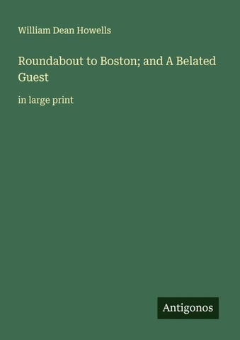 Roundabout to Boston; and A Belated Guest