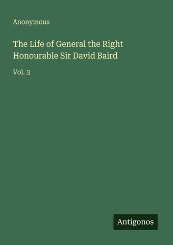 The Life of General the Right Honourable Sir David Baird