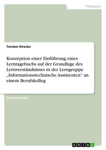 Konzeption einer Einführung eines Lerntagebuchs  auf der Grundlage des Lernverständnisses in der Lerngruppe "Informationstechnische Assistenten" an einem Berufskolleg
