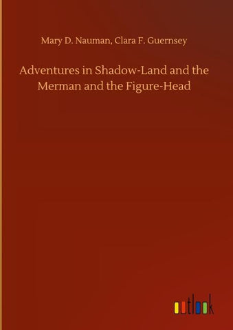 Adventures in Shadow-Land and the Merman and the Figure-Head