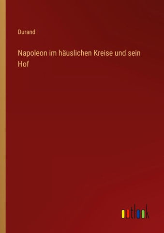 Napoleon im häuslichen Kreise und sein Hof