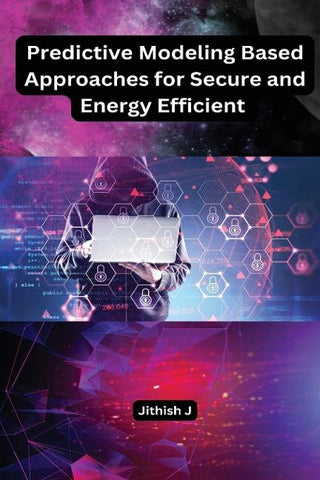 Predictive Modeling Based Approaches for Secure and Energy Efficient