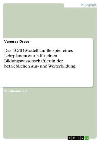 Das 4C/ID-Modell am Beispiel eines Lehrplanentwurfs für einen Bildungswissenschaftler in der betrieblichen Aus- und Weiterbildung