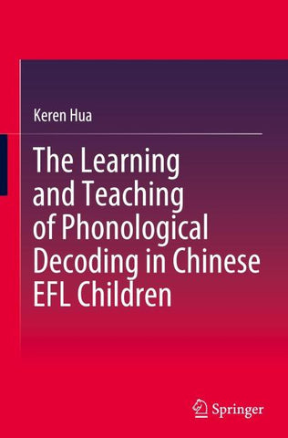The Learning and Teaching of Phonological Decoding in Chinese EFL Children