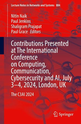 Contributions Presented at The International Conference on Computing, Communication, Cybersecurity and AI, July 3–4, 2024, London, UK