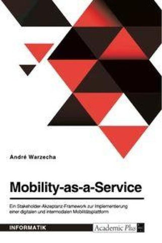Mobility-as-a-Service. Ein Stakeholder-Akzeptanz-Framework zur Implementierung einer digitalen und intermodalen Mobilitätsplattform