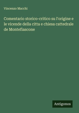 Comentario storico-critico su l'origine e le vicende della citta e chiesa cattedrale de Montefiascone