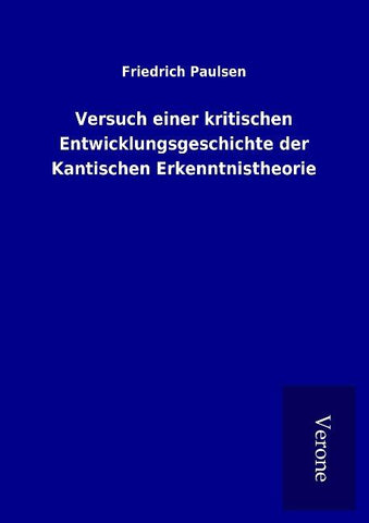 Versuch einer kritischen Entwicklungsgeschichte der Kantischen Erkenntnistheorie
