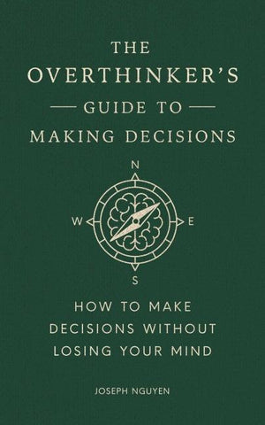 The Overthinker's Guide to Making Decisions