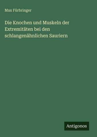 Die Knochen und Muskeln der Extremitäten bei den schlangenähnlichen Sauriern