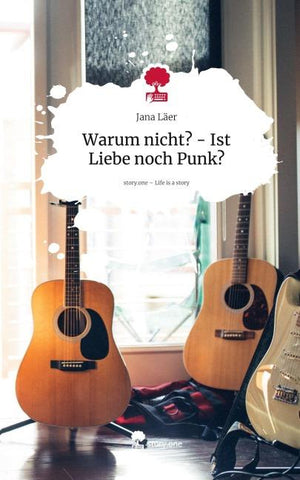 Warum nicht? - Ist Liebe noch Punk?. Life is a Story - story.one