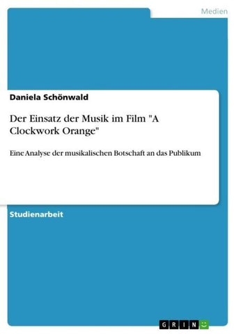Der Einsatz der Musik im Film "A Clockwork Orange"