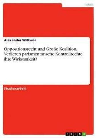 Oppositionsrecht und Große Koalition. Verlieren parlamentarische Kontrollrechte ihre Wirksamkeit?