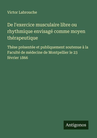 De l'exercice musculaire libre ou rhythmique envisagé comme moyen thérapeutique