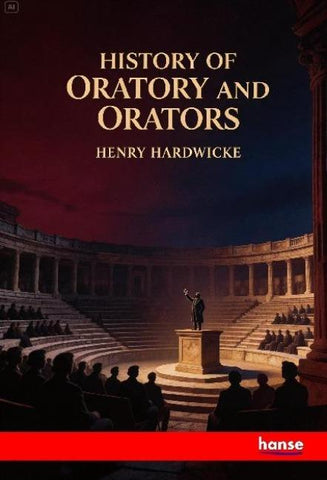 History of Oratory and Orators