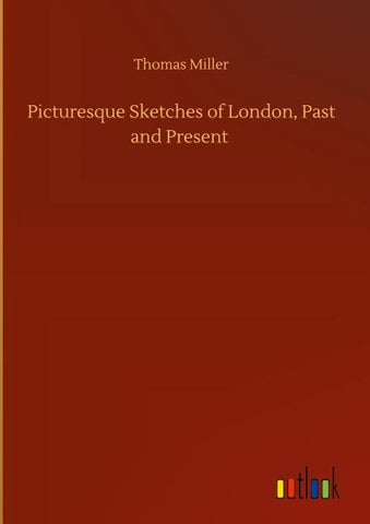 Picturesque Sketches of London, Past and Present