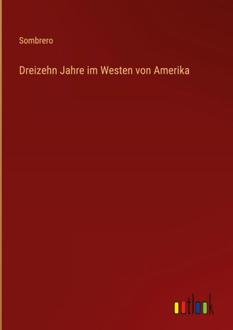 Dreizehn Jahre im Westen von Amerika