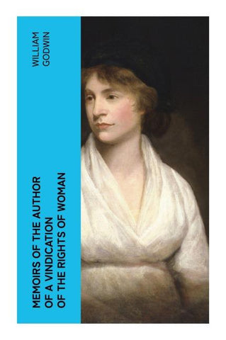 Memoirs of the Author of a Vindication of the Rights of Woman