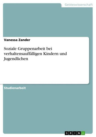 Soziale Gruppenarbeit bei verhaltensauffälligen Kindern und Jugendlichen