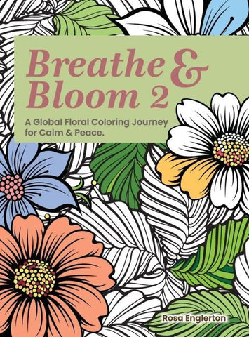 Breathe & Bloom 2. A Global Floral Coloring Journey for Calm & Peace.