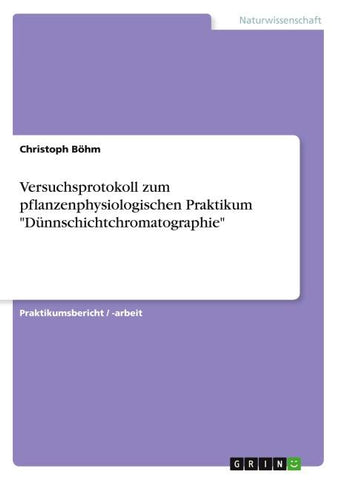 Versuchsprotokoll zum pflanzenphysiologischen Praktikum "Dünnschichtchromatographie"