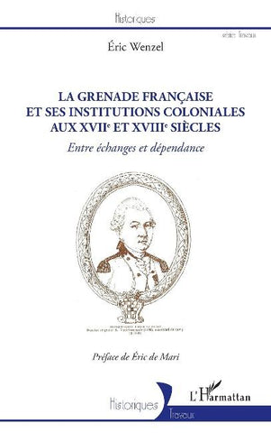 La Grenade française et ses institutions coloniales aux XVIIe et XVIIIe siècles