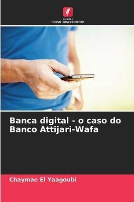Banca digital - o caso do Banco Attijari-Wafa
