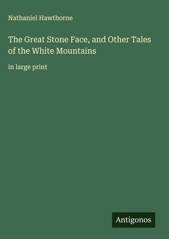The Great Stone Face, and Other Tales of the White Mountains