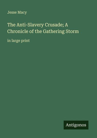 The Anti-Slavery Crusade; A Chronicle of the Gathering Storm