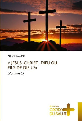 ' JESUS-CHRIST, DIEU OU FILS DE DIEU ?'