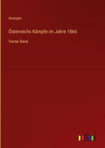 Österreichs Kämpfe im Jahre 1866