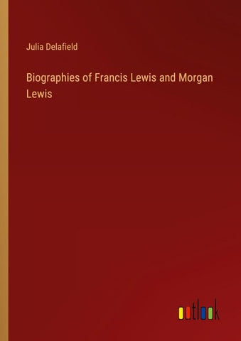 Biographies of Francis Lewis and Morgan Lewis