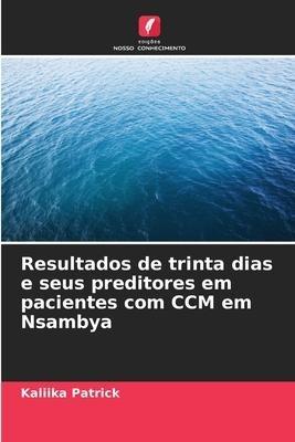 Resultados de trinta dias e seus preditores em pacientes com CCM em Nsambya