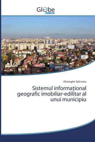 Sistemul informa¿ional geografic imobiliar-edilitar al unui municipiu