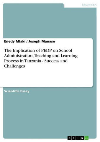 The Implication of PEDP on School Administration, Teaching and Learning Process in Tanzania - Success and Challenges